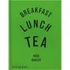 Phaidon Workman Publishing, Ratgeber, Breakfast, Lunch, Tea (Englisch,...