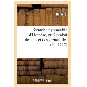 Hachette, Sachbücher, Batrachomyomachie d/'Homere, Ou Combat Des Rats Et Des Grenouilles En Vers Francois (Französisch, Homère, 2013) günstig