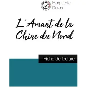 Comprendre La Littérature, Schulbücher, L'Amant de la Chine du Nord de Marguerite Duras (fiche de lecture et analyse complète de l'¿uvr (Französisch, Marguerite Duras, 2020) günstig